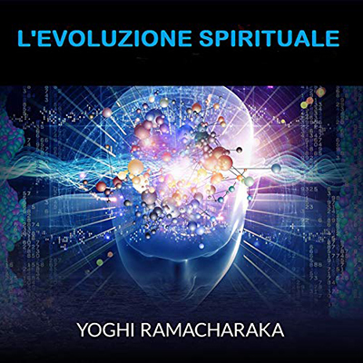 Yoghi Ramacharaka - L'Evoluzione spirituale (2020) (mp3 - 128 kbps)