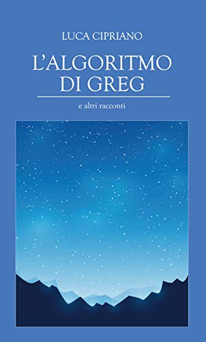 Luca Cipriano – L’algoritmo di Greg (e altri racconti) (2020)