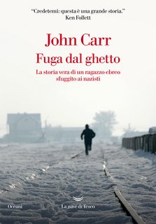 John Carr - Fuga dal ghetto. La storia vera di un ragazzo ebreo sfuggito ai nazisti (2023)