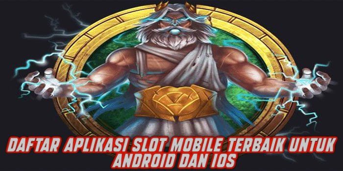 Daftar Aplikasi Slot Mobile Terbaik untuk Android dan iOS
