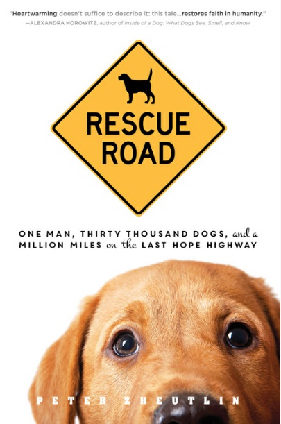 Rescue Road: One Man, Thirty Thousand Dogs, and a Million Miles on the Last Hope Highway