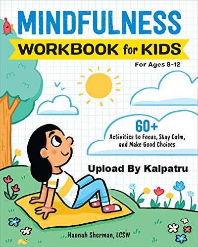 Mindfulness Workbook for Kids 60+ Activities to Focus, Stay Calm, and Make Good Choices