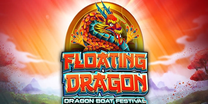 Tips Cerdas Menang Slot Floating Dragon Dragon Boat Festival