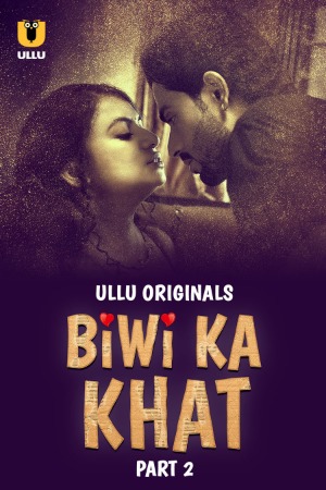 Biwi Ka Khat (2025) Hindi Season 01 Part 02 | WEB-DL | 1080p | 720p | 480p | ULLU WEB Series | Download | Watch Online