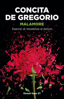 Concita De Gregorio - Malamore. Esercizi di resistenza al dolore (2008)