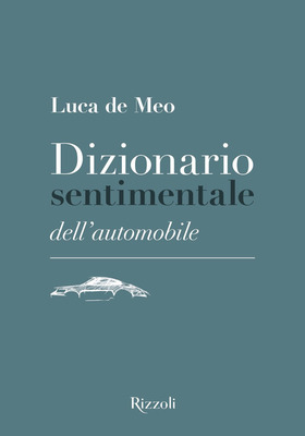 Luca de Meo - Dizionario sentimentale dell'automobile (2025)