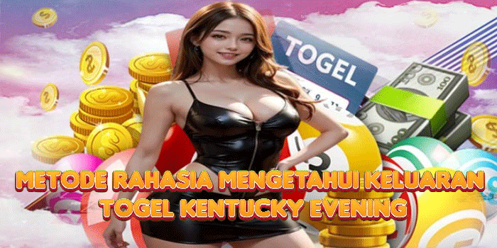 Metode Rahasia Mengetahui Keluaran Togel Kentucky Evening