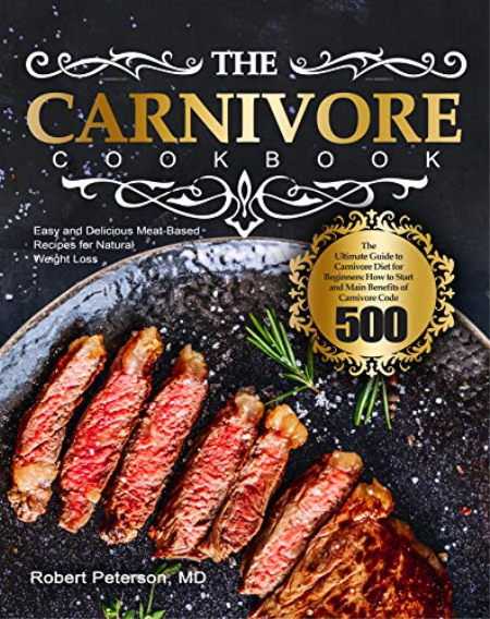 The Carnivore Cookbook: The Ultimate Guide to Carnivore Diet for Beginners: How to Start and Main Benefits of Carnivore Code