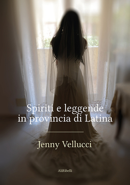 Jenny Vellucci – Spiriti e leggende in provincia di Latina (2021)