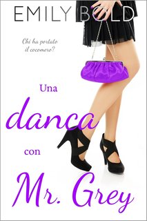 Emily Bold -  Mr Grey Vol. 2. Una danza con Mr Grey. Chi ha portato il cocomero? (2024)