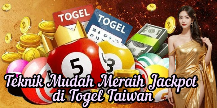 Teknik Mudah Meraih Jackpot di Togel Taiwan