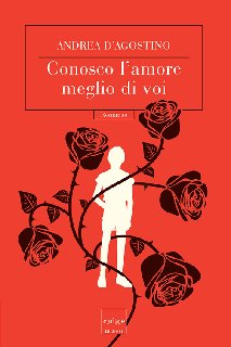 Andrea D’Agostino – Conosco l’amore meglio di voi (2015) Andrea D’Agostino – Conosco l’amore meglio di voi (2015)