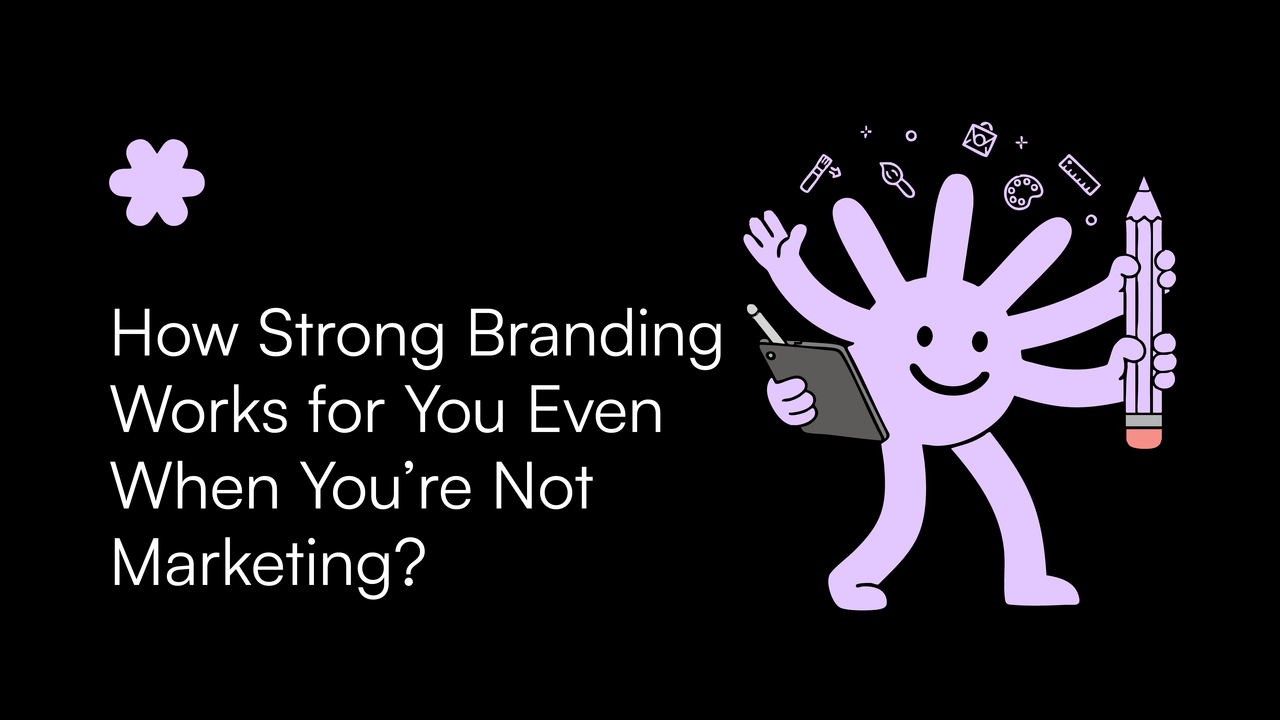 How Strong Branding Works for You Even When You’re Not Marketing?