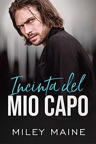 Miley Maine - Incinta del Mio Capo (Boss miliardari Vol. 3) (2021)