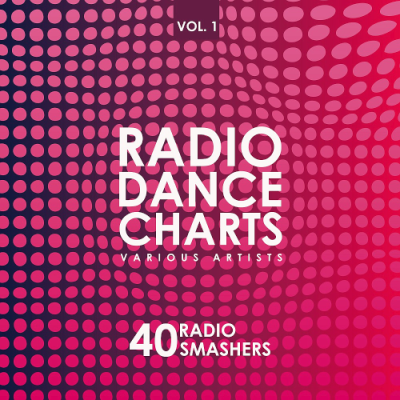 VA - Radio Dance Charts Vol. 1 (40 Radio Smashers) (2019)