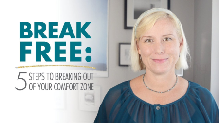Break free: Five steps to break out of your comfort zone