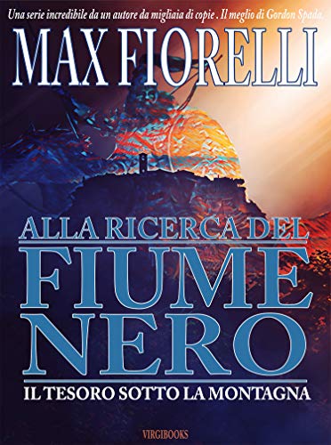 Max Fiorelli – Alla ricerca del fiume nero. Il tesoro sotto la montagna  (2021)
