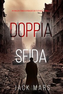 Jack Mars - Doppia sfida. Un Thriller Storico di Spionaggio con Tyler Wolf Vol. 5 (2024)