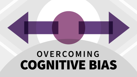 Overcoming Cognitive Bias