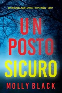 Molly Black - Un posto sicuro. Un thriller dell’agente speciale FBI Piper Woods Vol. 1 (2023)