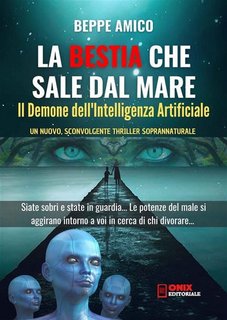 Beppe Amico - La bestia che sale dal mare. Il Demone dell'Intelligenza Artificiale (2023)