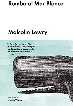 RUMBO AL MAR BLANCO, MALCOLM LOWRY