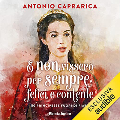 Antonio Caprarica - E non vissero per sempre felici e contente (2022) (mp3 - 128 kbps)