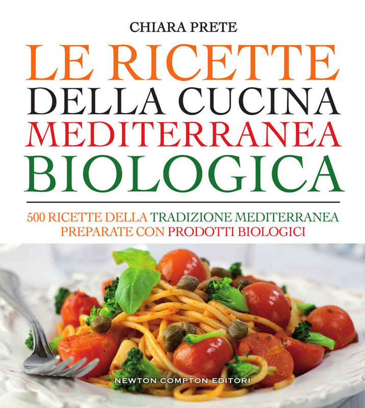 Chiara Prete - Le ricette della cucina mediterranea biologica (2017)