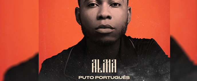 DESTAQUE: Puto Português - Alma (Álbum Completo)