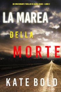 Kate Bold - La marea della morte. Un emozionante thriller di Alexa Chase. Libro 2 (2022)