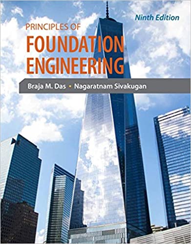 Principles of Foundation Engineering, Ninth Edition Principles of Foundation Engineering, Ninth Edition