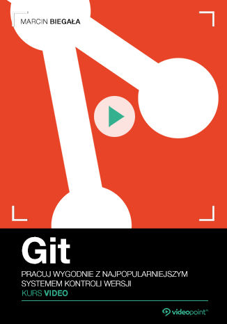 Git. Kurs video. Pracuj wygodnie z najpopularniejszym systemem kontroli wersji Git. Kurs video. Pracuj wygodnie z najpopularniejszym systemem kontroli wersji
