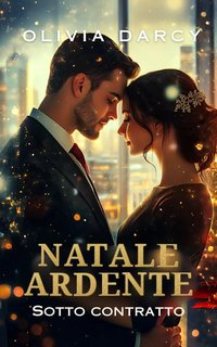 Olivia Darcy - Natale ardente. Sotto contratto (2024)