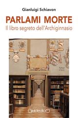 Gianluigi Schiavon – Parlami morte. Il libro segreto dell’Archiginnasio (2026)