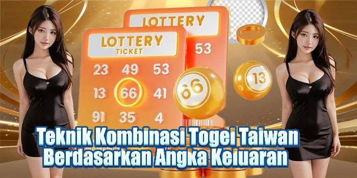 Teknik Kombinasi Togel Taiwan Berdasarkan Angka Keluaran