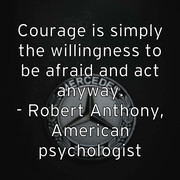 courage-is-simply-the-willingness-to-be-afraid-and-act-anyway-ro