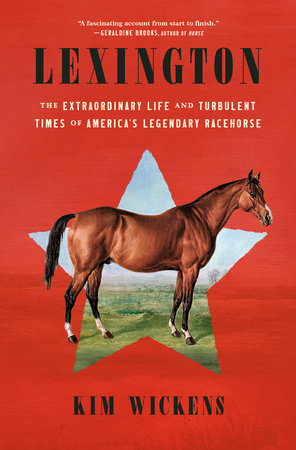 Spotlight: Lexington: The Extraordinary Life and Turbulent Times of America’s Legendary Racehorse by Kim Wickens Spotlight: Lexington: The Extraordinary Life and Turbulent Times of America’s Legendary Racehorse by Kim Wickens