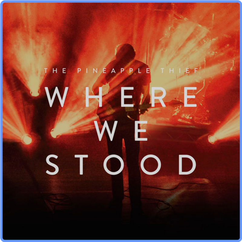 The Pineapple Thief - Where We Stood (In Concert) (HD 24Bit, 2017) FLAC LossLess