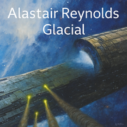 Glacial - Alastair Reynolds