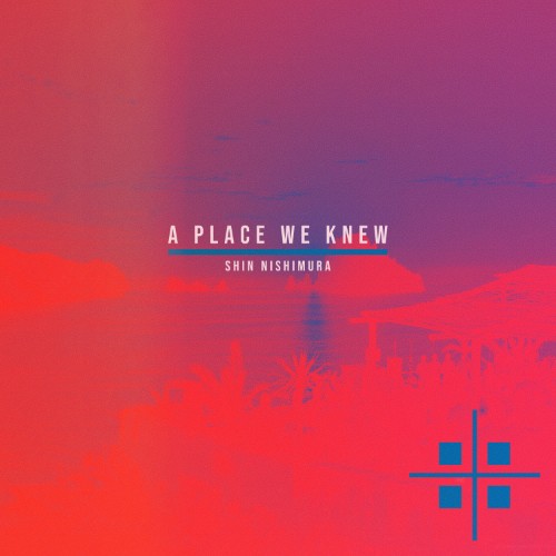 00-shin-nishimura-a-place-we-knew-ep-prd