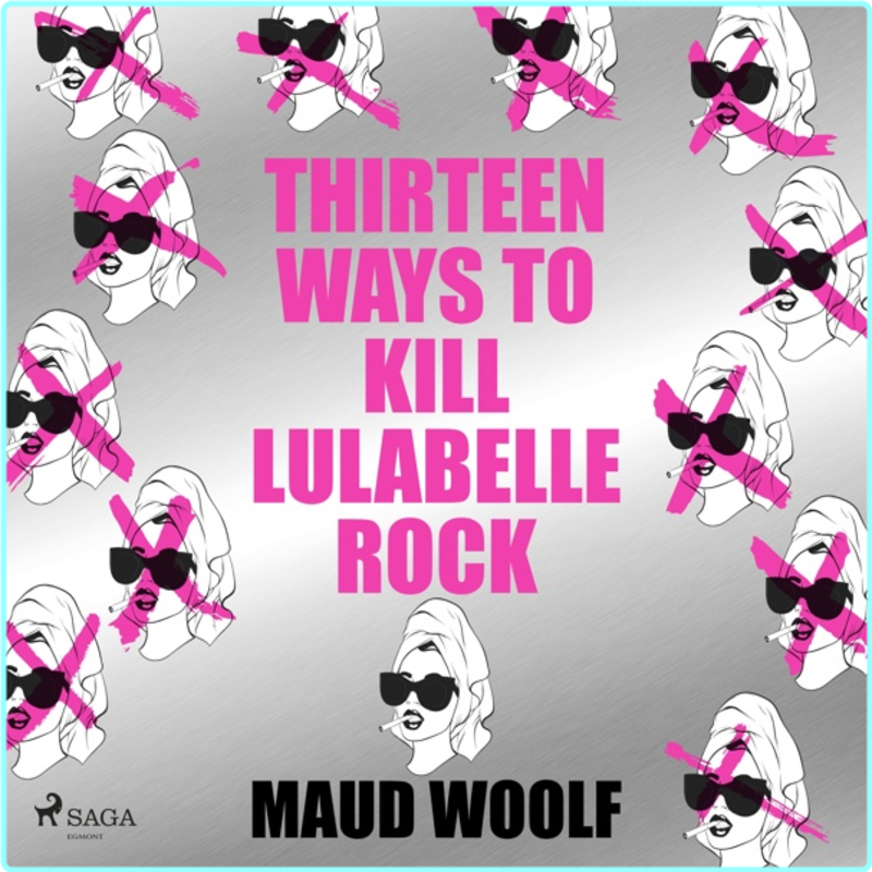 Maud Woolf Thirteen Ways To Kill Lulabelle Rock Ff Sci Fi – (Colum McCann)