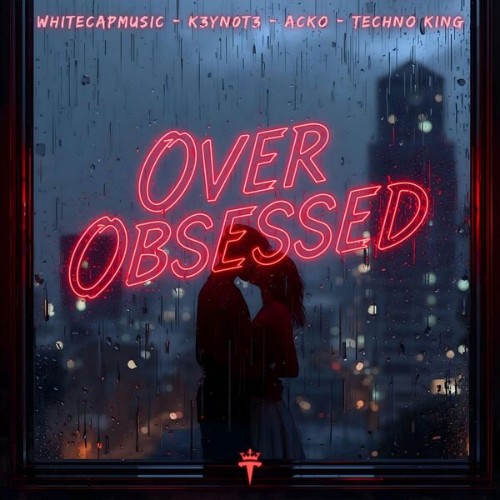 WhiteCapMusic x K3YN0T3 x Acko x TECHNO KING - Over Obsessed (2026)