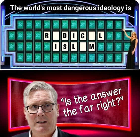 starmer-dangerous-ideology-radical-islam-starmer-far-right-wheel-fortune.jpg