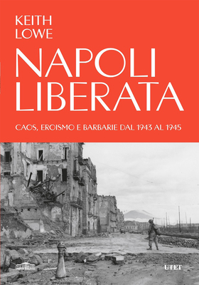 Keith Lowe - Napoli liberata (2025)