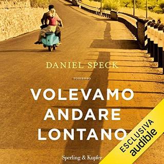 Daniel Speck - Volevamo andare lontano (2019) .mp3 - 64 kbps