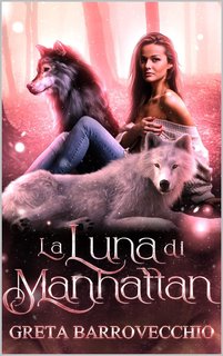 Greta Barrovecchio - The Moon Saga Vol. 1. La luna di Manhattan (2022)