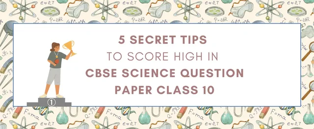 5-Secret-Tips-to-Score-High-in-CBSE-Science-Question-Paper-Class-10-small-1.webp