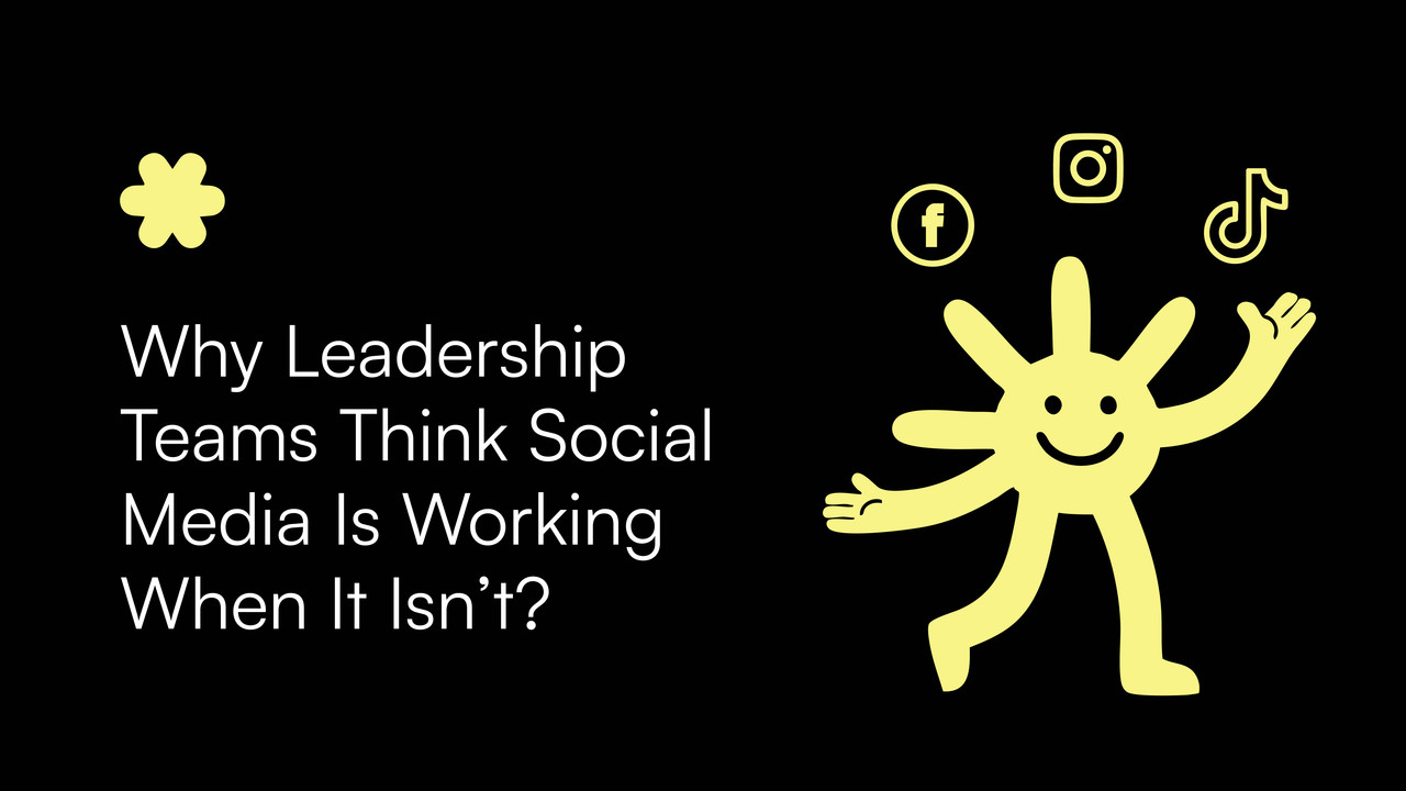 Why Leadership Teams Think Social Media Is Working When It Isn’t?