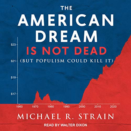 The American Dream Is Not Dead: But Populism Could Kill It [Audiobook]