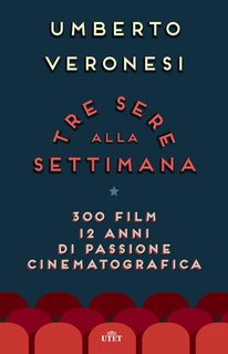 Umberto Veronesi - Tre sere alla settimana. 300 film, 12 anni di passione cinematografica (2015)